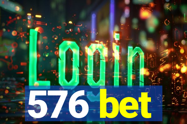 576 bet